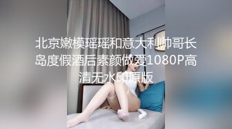 5-20酒店偷拍 情侣开房，骚货学妹不抗勾搭，主动舔鸡巴操的娇喘不断