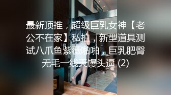 约啪偷拍妹子妥妥的00后粉嫩美少女，吹箫经验丰富，圆润美乳精美五官