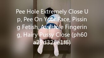 Pee Hole Extremely Close Up, Pee On Your Face, Pissing Fetish, Ass Hole Fingering, Hairy Pussy Close (ph60a29d326e1f6)