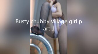 Busty chubby village girl part 1