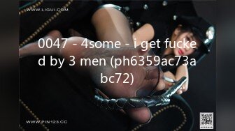 0047 - 4some - i get fucked by 3 men (ph6359ac73abc72)