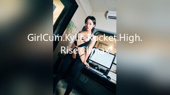 GirlCum.Kylie.Rocket.High.Rise.Climax