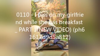 0110 - I piss on my girlfriend while she has breakfast _ PART 1(NEW VIDEO) (ph61617d9d5a812)